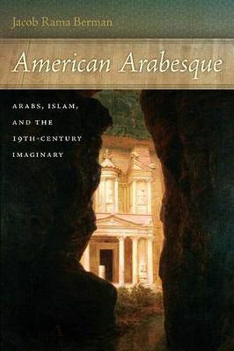 Cover image for American Arabesque: Arabs and Islam in the Nineteenth Century Imaginary