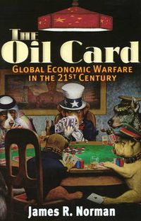 Cover image for The Oil Card: Global Economic Warfare in the 21st Century