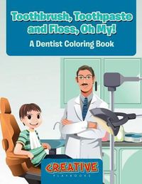 Cover image for Toothbrush, Toothpaste, and Floss, Oh My! a Dentist Coloring Book