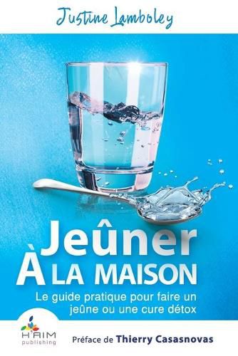 Cover image for Jeuner a la maison: Le guide pratique pour faire un jeune ou une cure detox