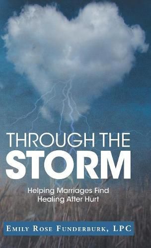 Cover image for Through the Storm: Helping Marriages Find Healing After Hurt