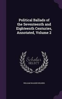 Cover image for Political Ballads of the Seventeenth and Eighteenth Centuries, Annotated, Volume 2