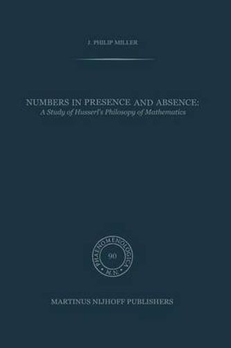 Cover image for Numbers in Presence and Absence: A Study of Husserl's Philosophy of Mathematics