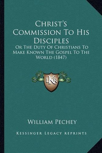 Cover image for Christ's Commission to His Disciples: Or the Duty of Christians to Make Known the Gospel to the World (1847)