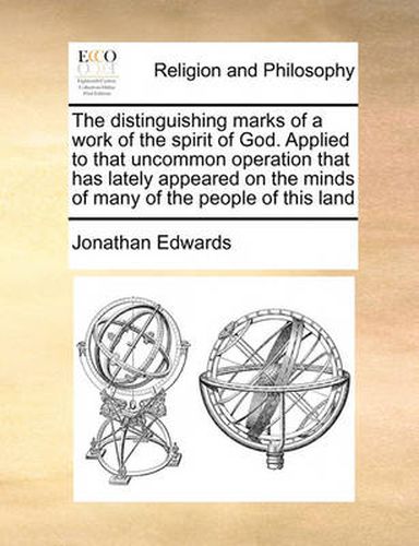 Cover image for The Distinguishing Marks of a Work of the Spirit of God. Applied to That Uncommon Operation That Has Lately Appeared on the Minds of Many of the People of This Land