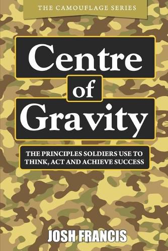 Cover image for Centre of Gravity: The principles soldiers use to think, act and achieve success