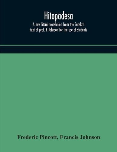 Cover image for Hitopadesa; a new literal translation from the Sanskrit text of prof. F. Johnson for the use of students