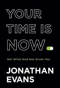 Cover image for Your Time Is Now - Get What God Has Given You