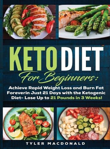 Cover image for Keto Diet For Beginners Achieve Rapid Weight Loss and Burn Fat Forever in Just 21 Days with the Ketogenic Diet - Lose Up to 21 Pounds in 3 Weeks Tyler