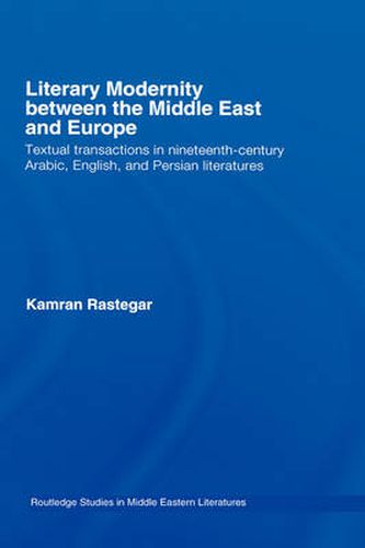 Cover image for Literary Modernity Between the Middle East and Europe: Textual Transactions in 19th Century Arabic, English and Persian Literatures