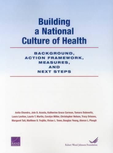Building a National Culture of Health: Background, Action Framework, Measures, and Next Steps