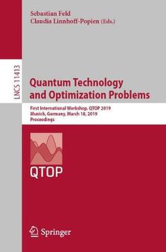 Cover image for Quantum Technology and Optimization Problems: First International Workshop, QTOP 2019, Munich, Germany, March 18, 2019, Proceedings