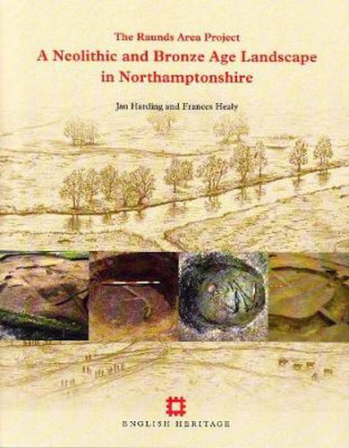 Cover image for A Neolithic and Bronze Age Landscape in Northamptonshire: Volume 1: The Raunds Area Project