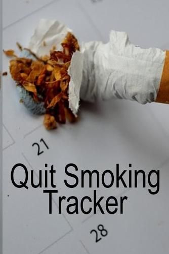 Cover image for Quit Smoking Tracker: Smoke Free Log Book With Daily, Monthly & Yearly Habit Tracker For Measuring Progress Of Living A Better & Healhier Life Without Sacrifing A Free & Happy Lifestyle