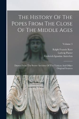 Cover image for The History Of The Popes From The Close Of The Middle Ages