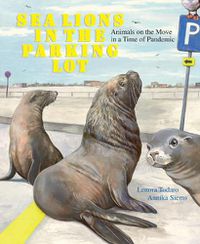 Cover image for Sea Lions in the Parking Lot: Animals on the Move in a Time of Pandemic