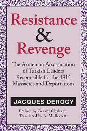 Cover image for Resistance and Revenge: Armenian Assassination of Turkish Leaders Responsible for the 1915 Massacres and Deportations