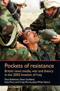 Cover image for Pockets of Resistance: British News Media, War and Theory in the 2003 Invasion of Iraq