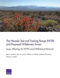 Cover image for The Nevada Test and Training Range (Nttr) and Proposed Wilderness Areas: Issues Affecting the Nttr's Land Withdrawal Renewal