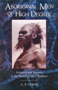Cover image for Aboriginal Men of High Degree: Initiation and Sorcery in the World's Oldest Tradition