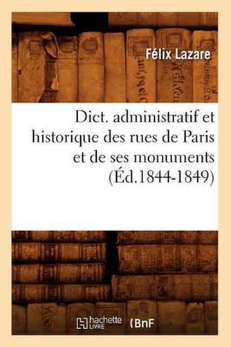 Cover image for Dict. Administratif Et Historique Des Rues de Paris Et de Ses Monuments (Ed.1844-1849)