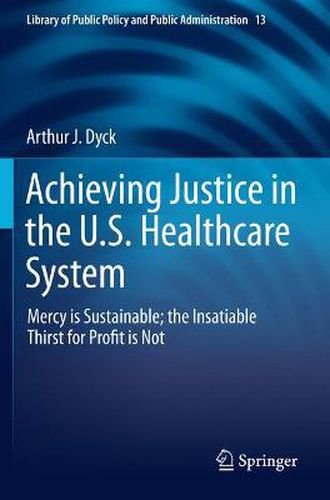 Cover image for Achieving Justice in the U.S. Healthcare System: Mercy is Sustainable; the Insatiable Thirst for Profit is Not