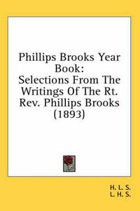 Cover image for Phillips Brooks Year Book: Selections from the Writings of the Rt. REV. Phillips Brooks (1893)