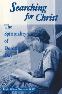 Cover image for Searching For Christ: The Spirituality of Dorothy Day