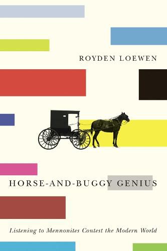 Cover image for Horse-and-Buggy Genius: Listening to Mennonites Contest the Modern World