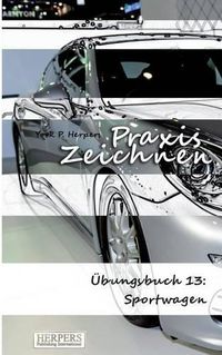 Cover image for Praxis Zeichnen -  bungsbuch 13: Sportwagen