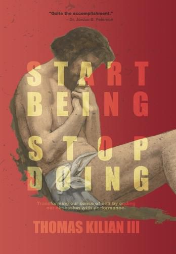 Cover image for Start Being, Stop Doing: Transforming our sense of self by ending our obsession with performance