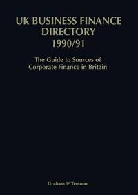 Cover image for UK Business Finance Directory 1990/91: The Guide to Source of Corporate Finance in Britain