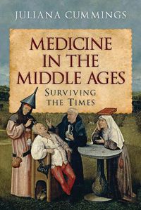 Cover image for Medicine in the Middle Ages: Surviving the Times
