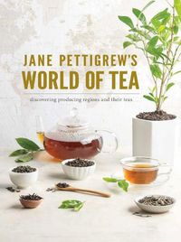 Cover image for Jane Pettigrew's World of Tea: Discovering Producing Regions and Their Teas