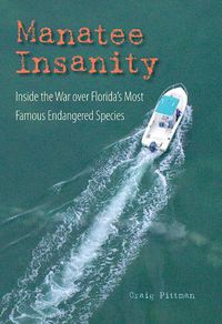 Cover image for Manatee Insanity: Inside the War over Florida's Most Famous Endangered Species