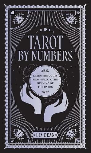 Cover image for Tarot by Numbers: Learn the Codes that Unlock the Meaning of the  Cards