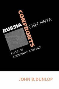 Cover image for Russia Confronts Chechnya: Roots of a Separatist Conflict