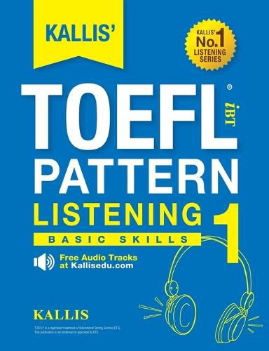 Cover image for KALLIS' TOEFL iBT Pattern Listening 1: Basic Skills (College Test Prep 2016 + Study Guide Book + Practice Test + Skill Building - TOEFL iBT 2016)