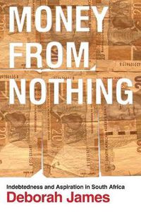 Cover image for Money from Nothing: Indebtedness and Aspiration in South Africa