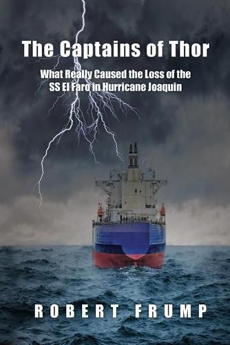 Cover image for The Captains of Thor: What Really Caused the Loss of the SS El Faro in Hurricane Joaquin