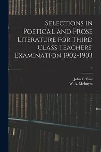 Cover image for Selections in Poetical and Prose Literature for Third Class Teachers' Examination 1902-1903; 2