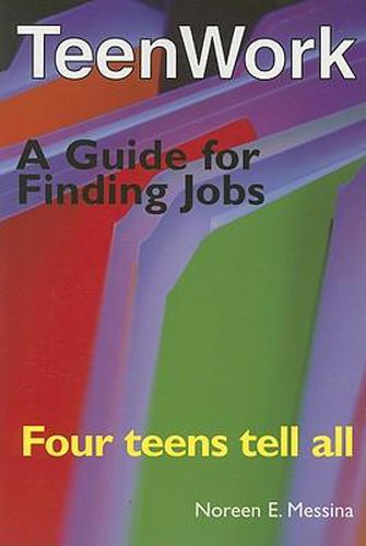 Cover image for Teenwork: Four Teens Tell All: A Guide for Finding Jobs