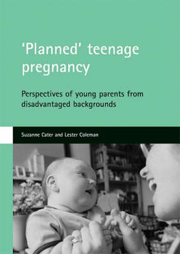 'Planned' teenage pregnancy: Perspectives of young parents from disadvantaged backgrounds