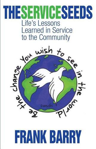 Cover image for The Service Seeds: Life's Lessons Learned in Service to the Community