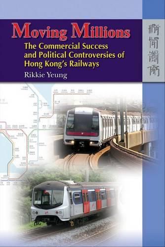 Cover image for Moving Millions - The Commercial Success and Political Controversies of Hong Kong's Railway