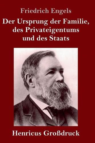 Der Ursprung der Familie, des Privateigentums und des Staats (Grossdruck): Im Anschluss an Lewis H. Morgans Forschungen