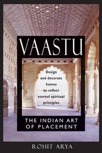 Cover image for Vaastu: The Indian Art of Placement Design and Decorate Homes to Reflect Eternal Spiritual Principles