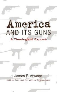 Cover image for America and Its Guns: A Theological Expose