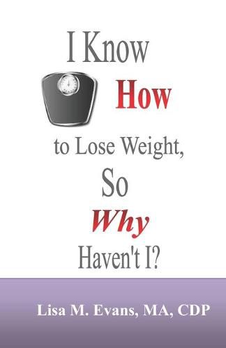 Cover image for I Know How to Lose Weight, So Why Haven't I?