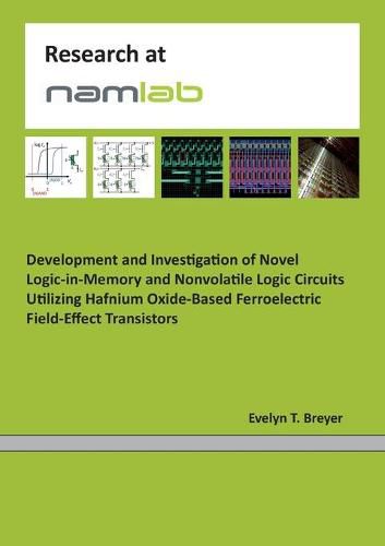 Cover image for Development and Investigation of Novel Logic-in-Memory and Nonvolatile Logic Circuits Utilizing Hafnium Oxide-Based Ferroelectric Field-Effect Transistors